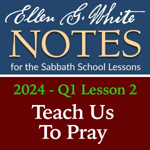 2024 Q1 Lesson 2 - Teach Us To Pray