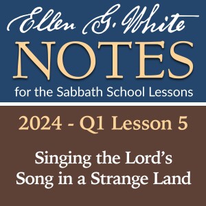 2024 Q1 Lesson 5 - Singing the Lord's Song in a Strange Land