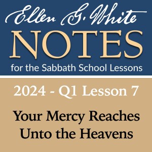 2024 Q1 Lesson 7 - Your Mercy Reaches Unto the Heavens