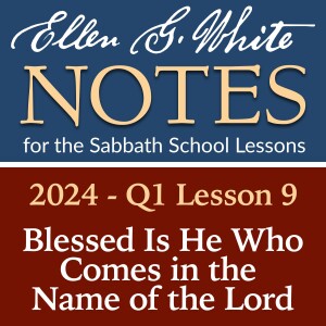 2024 Q1 Lesson 9 - Blessed Is He Who Comes in the Name of the Lord