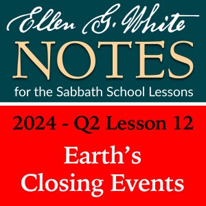 2024 Q2 Lesson 12 - Earth’s Closing Events