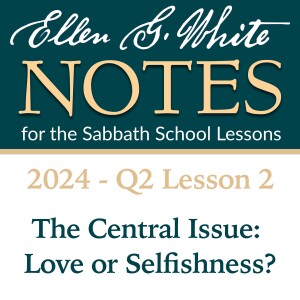 2024 Q2 Lesson 2 - The Central Issue: Love or Selfishness?