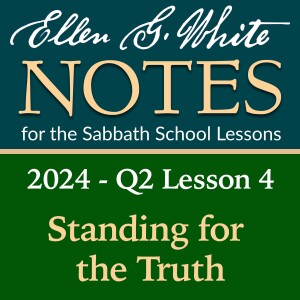 2024 Q2 Lesson 4 - Standing for the Truth