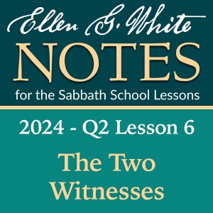 2024 Q2 Lesson 6 – The Two Witnesses