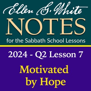 2024 Q2 Lesson 7 - Motivated by Hope