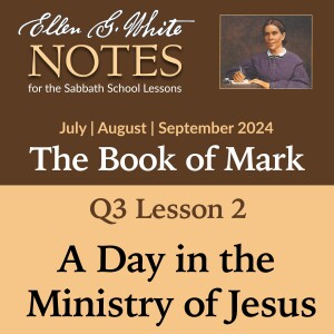 2024 Q3 Lesson 2 - A Day in the Ministry of Jesus