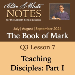 2024 Q3 Lesson 7 - Teaching Disciples: Part 1