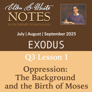 2025 Q3 Lesson 1 - Oppression: The Background and the Birth of Moses