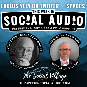 This Week in Social Audio with Special Guest Dave - Radio Guy