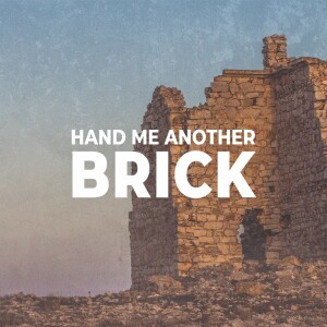 Hand Me Another Brick: Getting God to Show Up