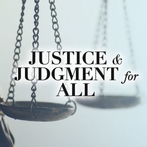 Justice & Judgment for All: Part 1, I Need Justice for Me