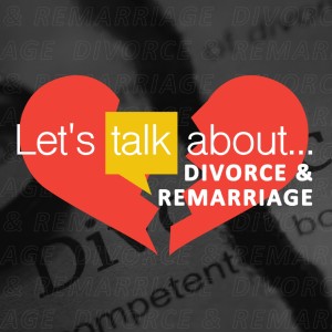 Let’s Talk About: Divorce & Remarriage