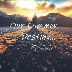 Our Common Destiny - Dr. Don Davis