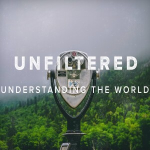 Unfiltered:  Understanding the World