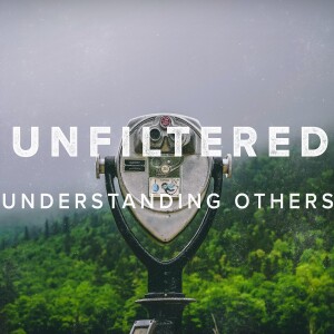 Unfiltered: Understanding Others