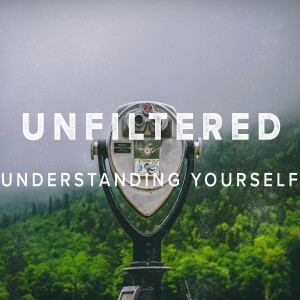 Unfiltered: Understanding Yourself