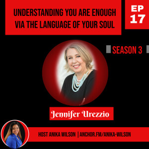 Understanding You Are Enough Via the Language of Your Soul with Jennifer Urezio
