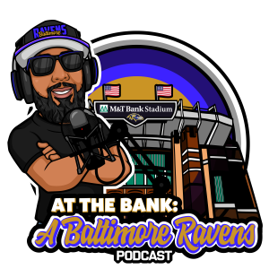 At The Bank: A Baltimore Ravens Podcast - ”Ball So Hard”