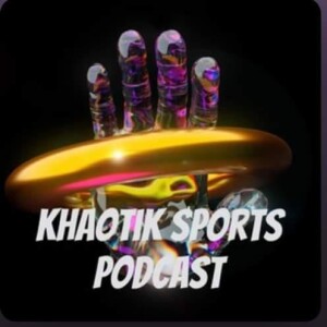 Khaotik Sports Podcast -”A Khaotik Storm Iz Coming!”