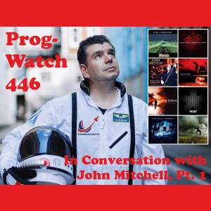 Prog-Watch 446 - In Conversation With John Mitchell, Pt. 1
