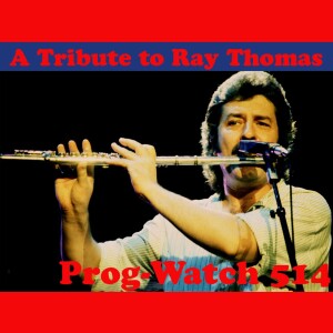 Prog-Watch 514 - A Tribute To Ray Thomas