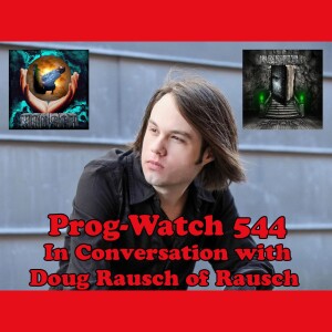 Prog-Watch 544 - In Conversation with Doug Rausch of Rausch