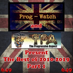 Episode 649 - Prog-Watch and TPA Present the Best of 2010 - 2019, Pt. 1