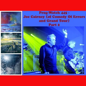 Prog-Watch 445 - Joe Cairney (of Comedy Of Errors and Grand Tour), Pt. 2