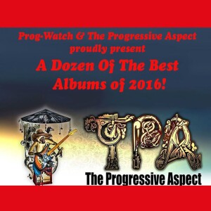 Prog-Watch 350 - A Dozen Of The Best Of 2016