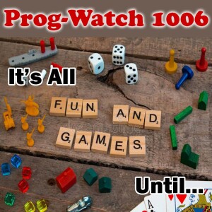 Episode 1006 - It’s All Fun and Games Until...