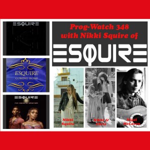 Prog-Watch 348 - Nikki Squire of Esquire