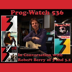 Prog-Watch 536 - In Conversation with Robert Berry of 3 and 3.2