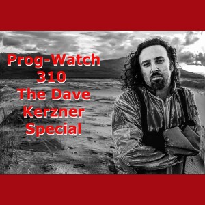 Prog-Watch 310 - The Dave Kerzner Special