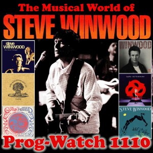 Prog-Watch 1110 - The Musical World of Steve Winwood