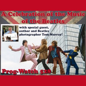 Prog-Watch 528 - A Celebration of the Music of The Beatles
