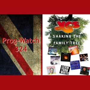 Prog-Watch 324 - Shaking the Family Tree of the band Yes
