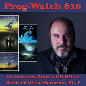 Episode 610 - In Conversation with Steve Babb of Glass Hammer, Pt. 1
