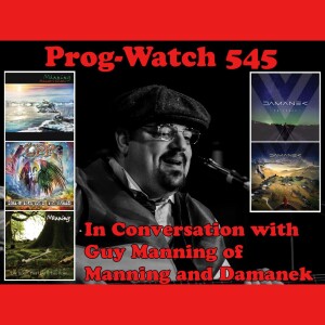 Prog-Watch 545 - In Conversation with Guy Manning of Manning and Damanek