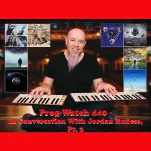 Prog-Watch 440 - In Conversation with Jordan Rudess, Pt. 2