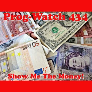 Prog-Watch 434 - Show Me The Money!