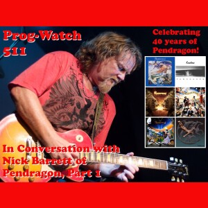 Prog-Watch 511 - In Conversation with Nick Barrett of Pendragon, Pt. 1