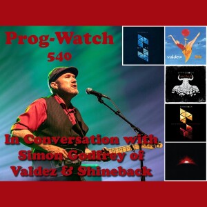 Prog-Watch 540 - In Conversation with Simon Godfrey of Shineback and Valdez
