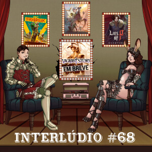 Interlúdio #68 - Daggerheart, FBC: Firebreak e Lies of P: Overture