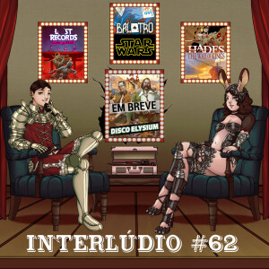 Interlúdio #62 - Lost Records: Bloom & Rage, Assassin’s Creed: Shadows, Balatro, Star Wars, Hades e The Stormlight Archive