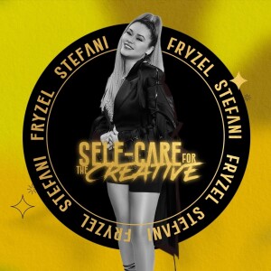 Self-Care for The Creative: Intro Episode