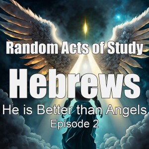 Better than Angels is Jesus our Redeemer - Book of Hebrews