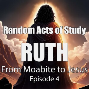 From a Moabite to Jesus Christ - The Importance of Ruth