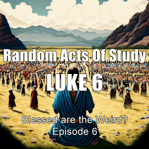 LOST EPISODE! - Blessed Are the Weird?: Untangling the Beatitudes - Luke 6:16-36