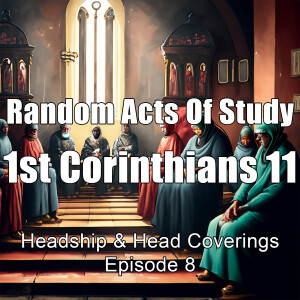 Headship & Head Coverings: 1st Corinthians 11