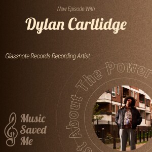 Music Saved Me with Rising Musician Dylan Cartlidge